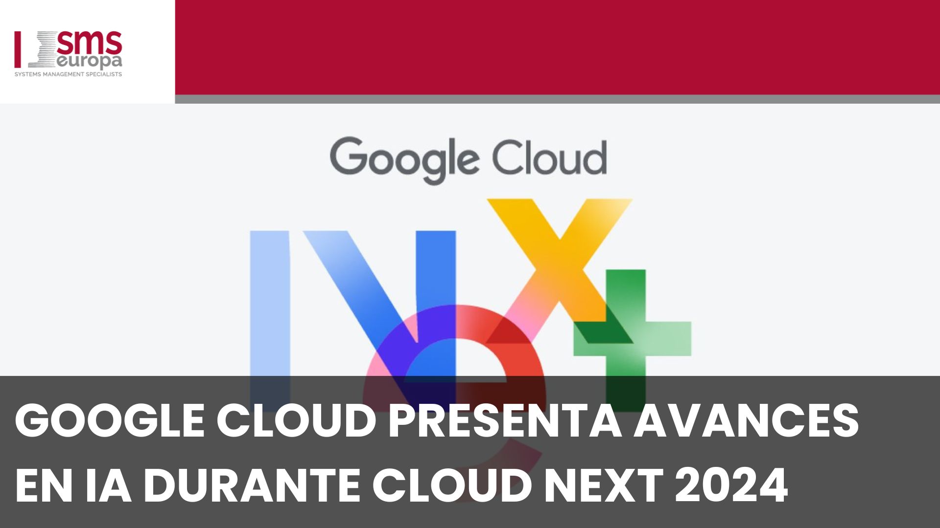 Google Cloud presenta avances en IA durante Cloud Next 2024 SMS Europa